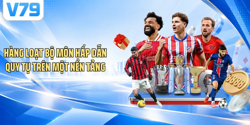 Hàng loạt bộ môn hấp dẫn quy tụ trên một nền tảng